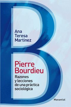 Pierre Bourdieu. Razones y lecciones de una práctica sociológica